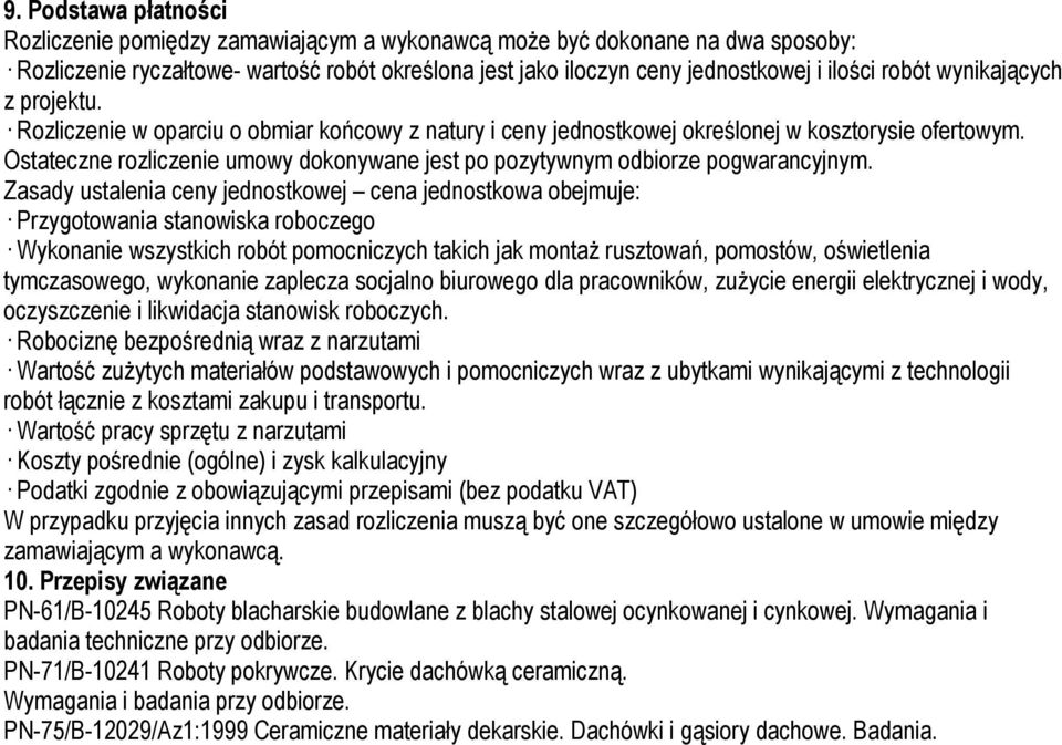 Ostateczne rozliczenie umowy dokonywane jest po pozytywnym odbiorze pogwarancyjnym.