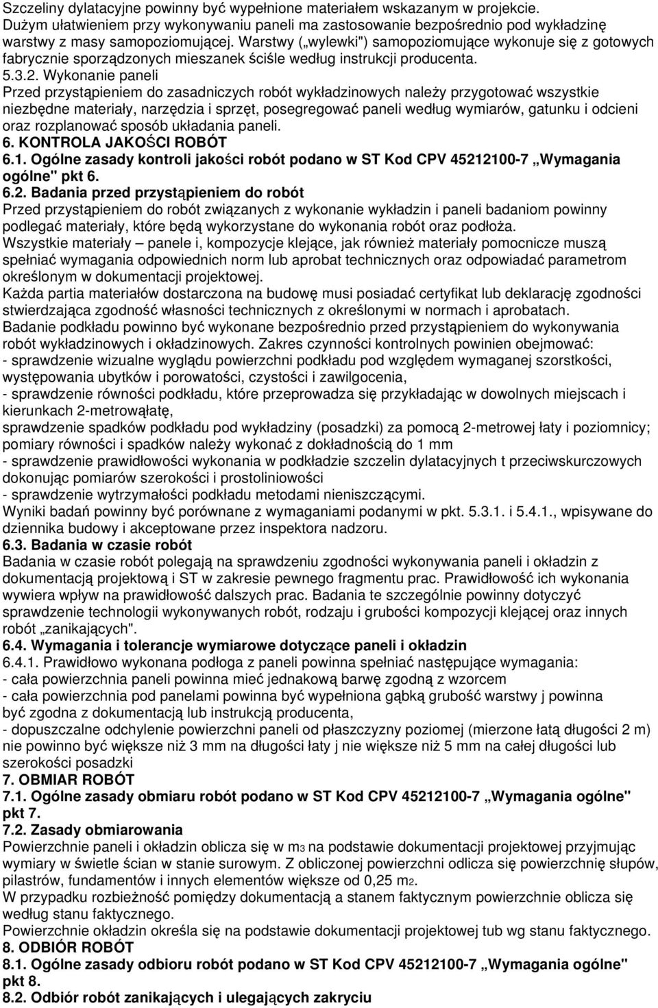 Wykonanie paneli Przed przystąpieniem do zasadniczych robót wykładzinowych należy przygotować wszystkie niezbędne materiały, narzędzia i sprzęt, posegregować paneli według wymiarów, gatunku i odcieni