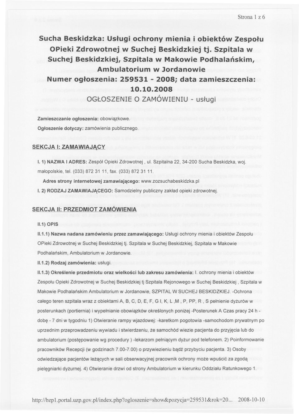 10.2008 OGLOSZENIEO ZAMÓWIENIU- uslugi Zamieszczanie ogloszenia: obowiazkowe. Ogloszenie dotyczy: zamówienia publicznego. SEKCJA I: ZAMAWIAJACY 1.1) NAZWA I ADRES: Zespól OpiekiZdrowotnej, ul.