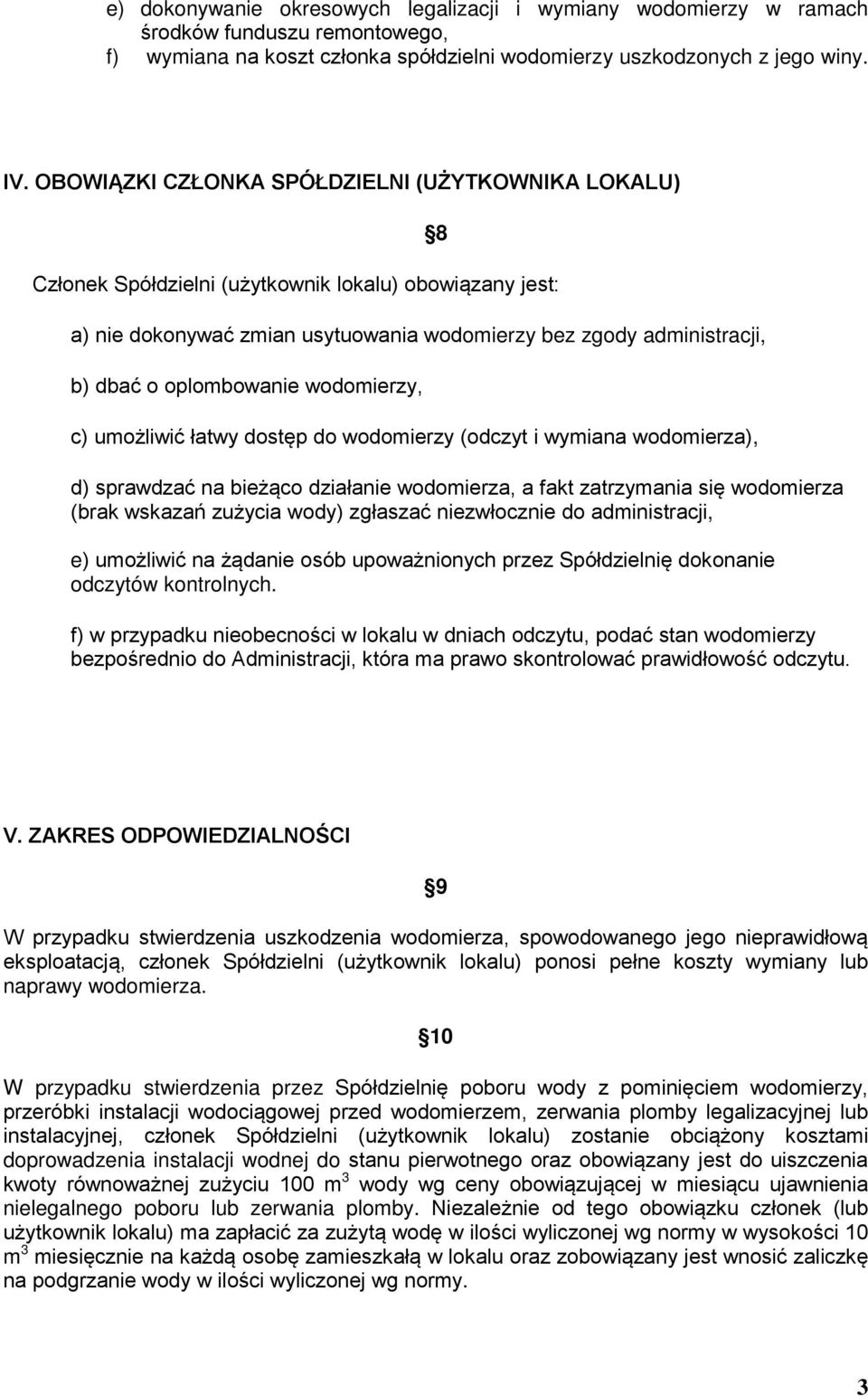 oplombowanie wodomierzy, c) umożliwić łatwy dostęp do wodomierzy (odczyt i wymiana wodomierza), 8 d) sprawdzać na bieżąco działanie wodomierza, a fakt zatrzymania się wodomierza (brak wskazań zużycia