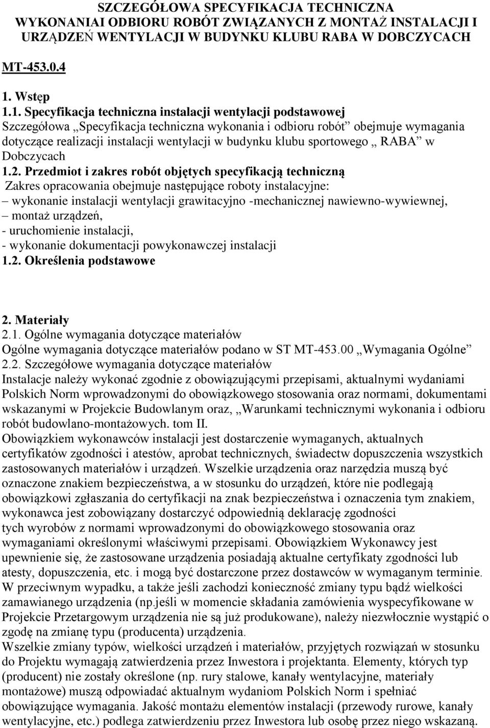 1. Specyfikacja techniczna instalacji wentylacji podstawowej Szczegółowa Specyfikacja techniczna wykonania i odbioru robót obejmuje wymagania dotyczące realizacji instalacji wentylacji w budynku