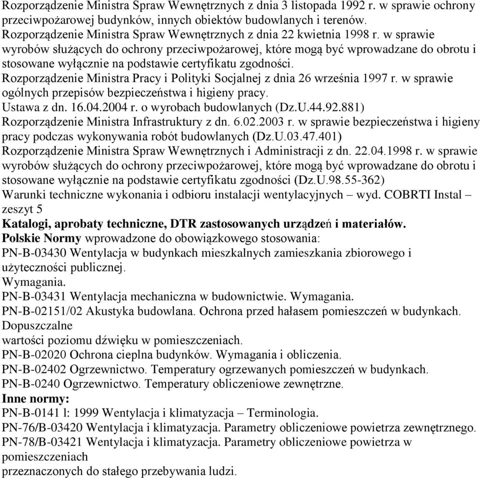 w sprawie wyrobów służących do ochrony przeciwpożarowej, które mogą być wprowadzane do obrotu i stosowane wyłącznie na podstawie certyfikatu zgodności.