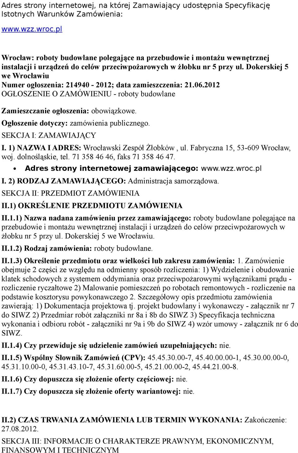 Dkerskiej 5 we Wrcławiu Numer głszenia: 214940-2012; data zamieszczenia: 21.06.2012 OGŁOSZENIE O ZAMÓWIENIU - rbty budwlane Zamieszczanie głszenia: bwiązkwe. Ogłszenie dtyczy: zamówienia publiczneg.