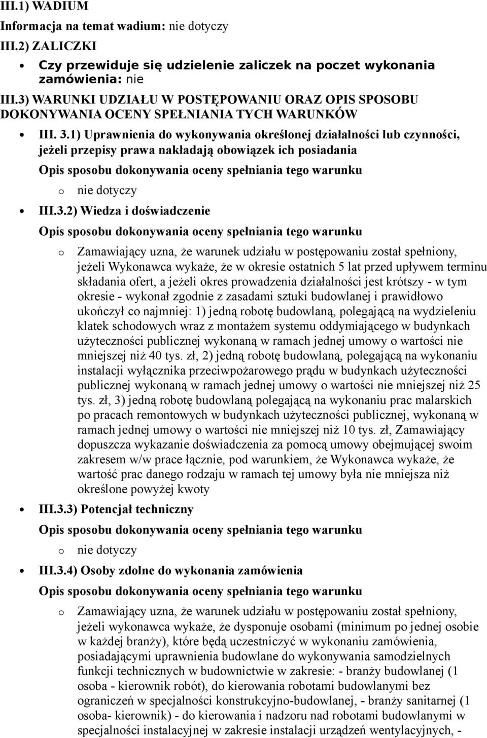 1) Uprawnienia d wyknywania kreślnej działalnści lub czynnści, jeżeli przepisy prawa nakładają bwiązek ich psiadania Opis spsbu dknywania ceny spełniania teg warunku nie dtyczy III.3.