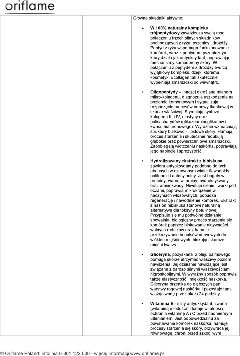 W połączeniu z peptydem z drożdży tworzą wyjątkowy kompleks, dzięki któremu kosmetyki Ecollagen tak skutecznie wypełniają zmarszczki od wewnątrz.