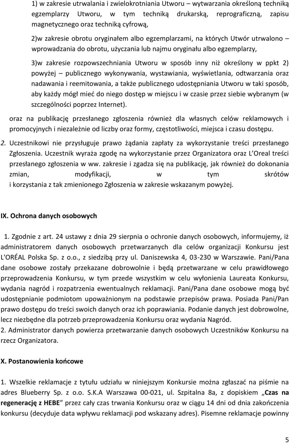 niż określony w ppkt 2) powyżej publicznego wykonywania, wystawiania, wyświetlania, odtwarzania oraz nadawania i reemitowania, a także publicznego udostępniania Utworu w taki sposób, aby każdy mógł