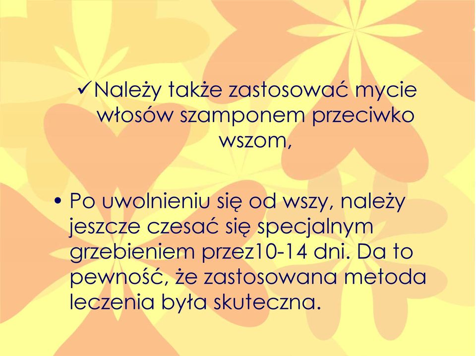 jeszcze czesać się specjalnym grzebieniem przez10-14