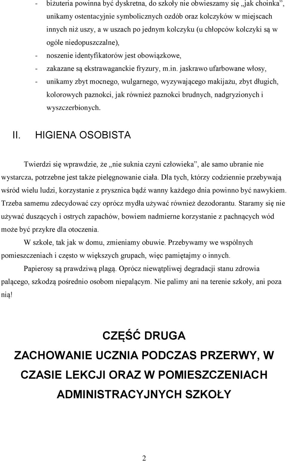 jaskrawo ufarbowane włosy, - unikamy zbyt mocnego, wulgarnego, wyzywającego makijażu, zbyt długich, kolorowych paznokci, jak również paznokci brudnych, nadgryzionych i wyszczerbionych. II.