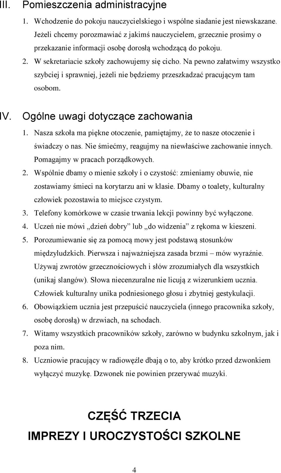 Na pewno załatwimy wszystko szybciej i sprawniej, jeżeli nie będziemy przeszkadzać pracującym tam osobom. IV. Ogólne uwagi dotyczące zachowania 1.