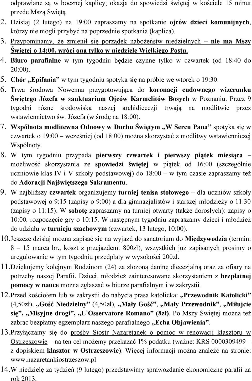 Przypominamy, że zmienił się porządek nabożeństw niedzielnych nie ma Mszy Świętej o 14:00, wróci ona tylko w niedziele Wielkiego Postu. 4.