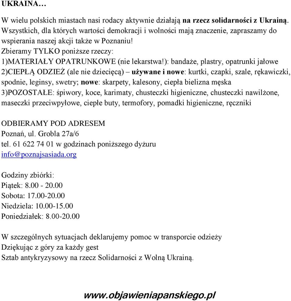 ): bandaże, plastry, opatrunki jałowe 2)CIEPŁĄ ODZIEŻ (ale nie dziecięcą) używane i nowe: kurtki, czapki, szale, rękawiczki, spodnie, leginsy, swetry; nowe: skarpety, kalesony, ciepła bielizna męska