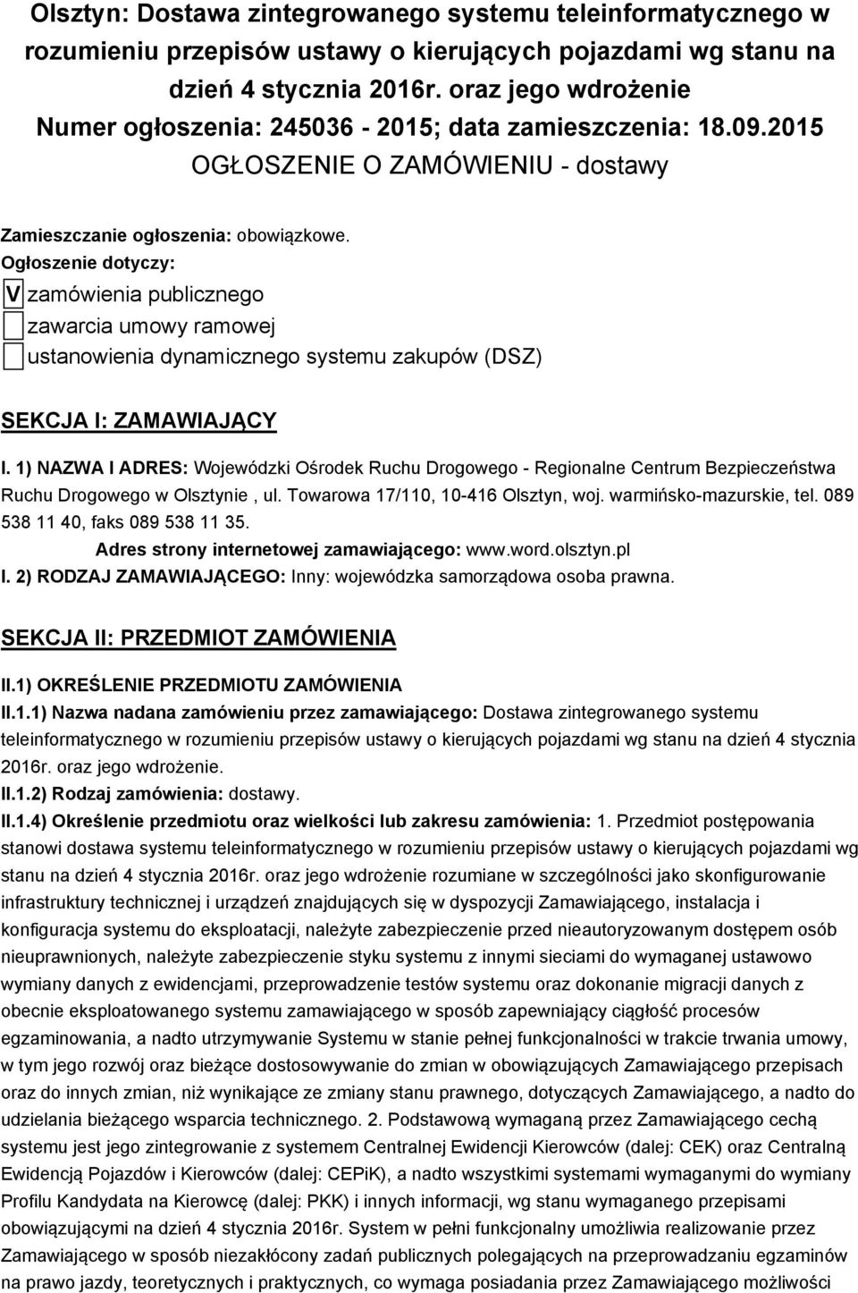 Ogłoszenie dotyczy: V zamówienia publicznego zawarcia umowy ramowej ustanowienia dynamicznego systemu zakupów (DSZ) SEKCJA I: ZAMAWIAJĄCY I.