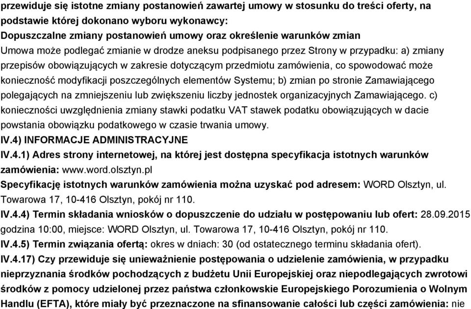 modyfikacji poszczególnych elementów Systemu; b) zmian po stronie Zamawiającego polegających na zmniejszeniu lub zwiększeniu liczby jednostek organizacyjnych Zamawiającego.