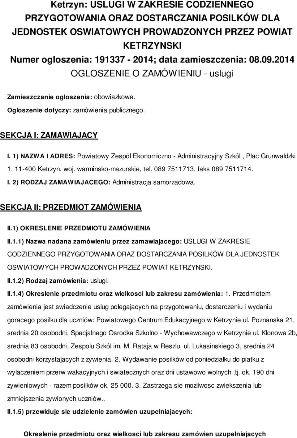 1) NAZWA I ADRES: Pwiatwy Zespól Eknmiczn - Administracyjny Szkól, Plac Grunwaldzki 1, 11-400 Ketrzyn, wj. warminsk-mazurskie, tel. 089 7511713, faks 089 7511714. I. 2) RODZAJ ZAMAW IAJACEGO: Administracja samrzadwa.