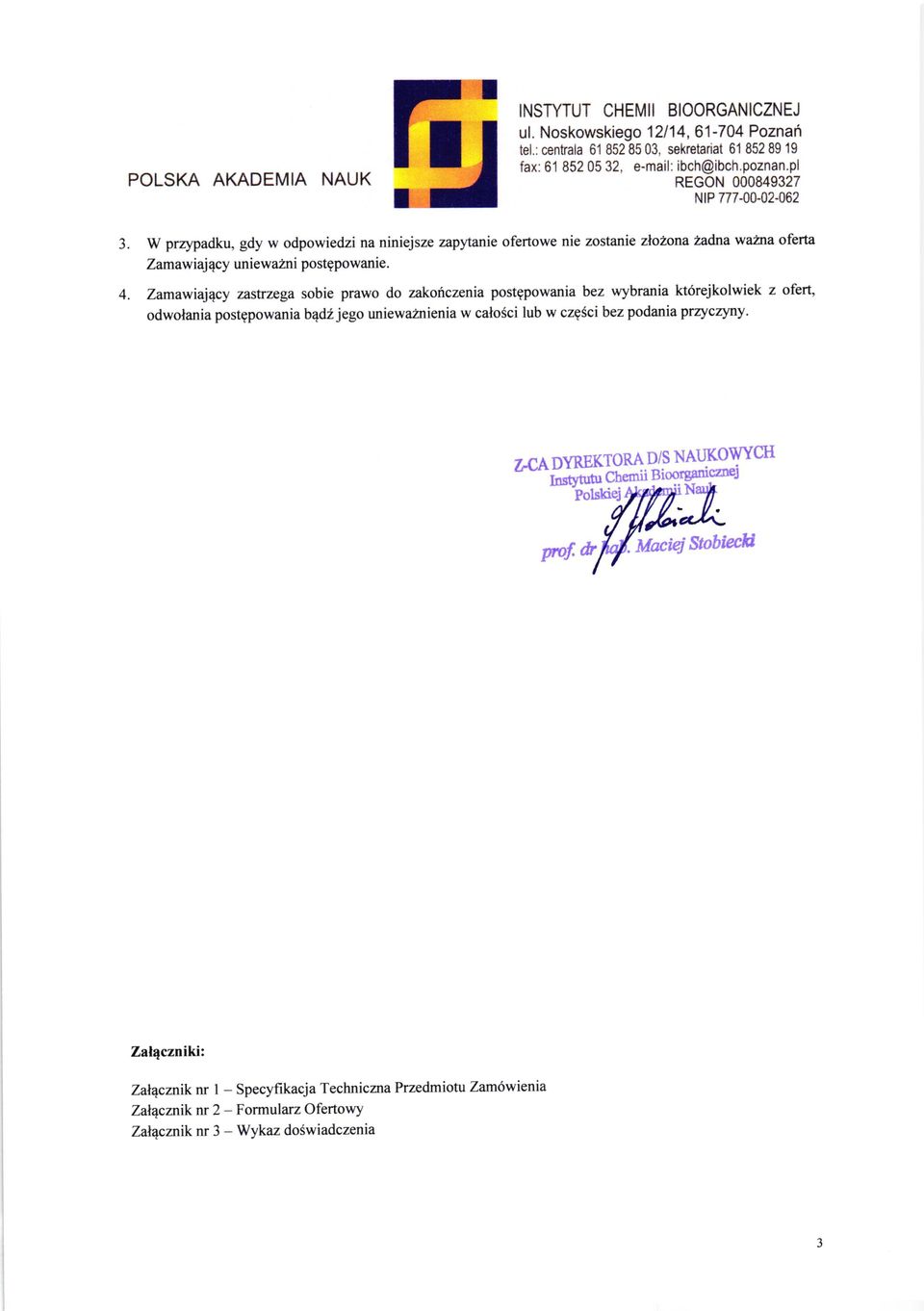 Zamawiajqcy zastrzega sobie prawo do z*ofczenia postgpowania bez wybrania kt6rejkolwiek z oferl, odwolania postgpowania bqdi jego uniewaznienia w calosci lub w czgsci