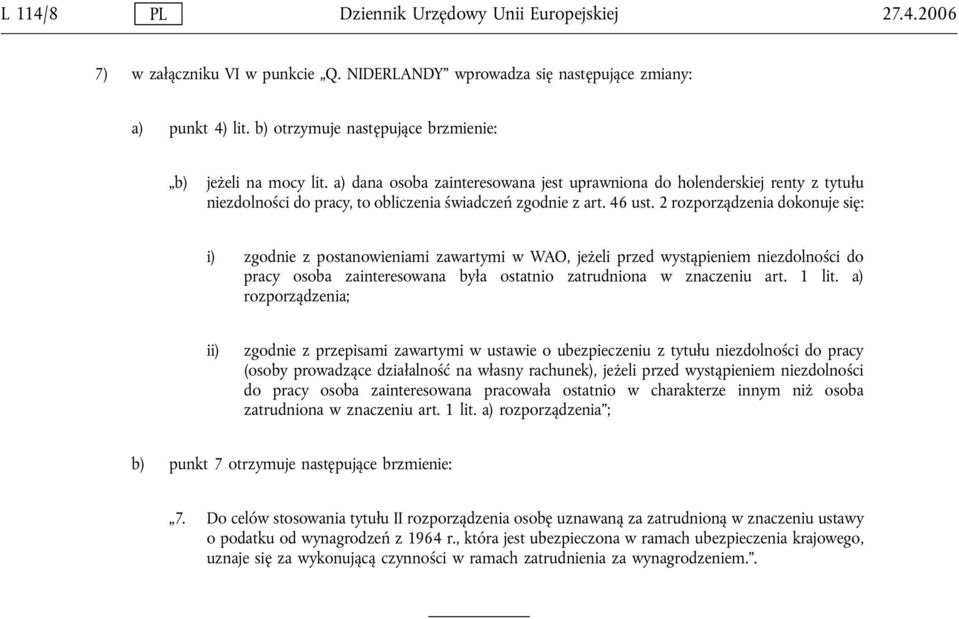 46 ust. 2 rozporządzenia dokonuje się: i) zgodnie z postanowieniami zawartymi w WAO, jeżeli przed wystąpieniem niezdolności do pracy osoba zainteresowana była ostatnio zatrudniona w znaczeniu art.