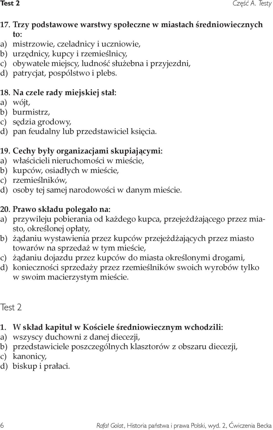 patrycjat, pospólstwo i plebs. 18. Na czele rady miejskiej stał: a) wójt, b) burmistrz, c) sędzia grodowy, d) pan feudalny lub przedstawiciel księcia. 19.