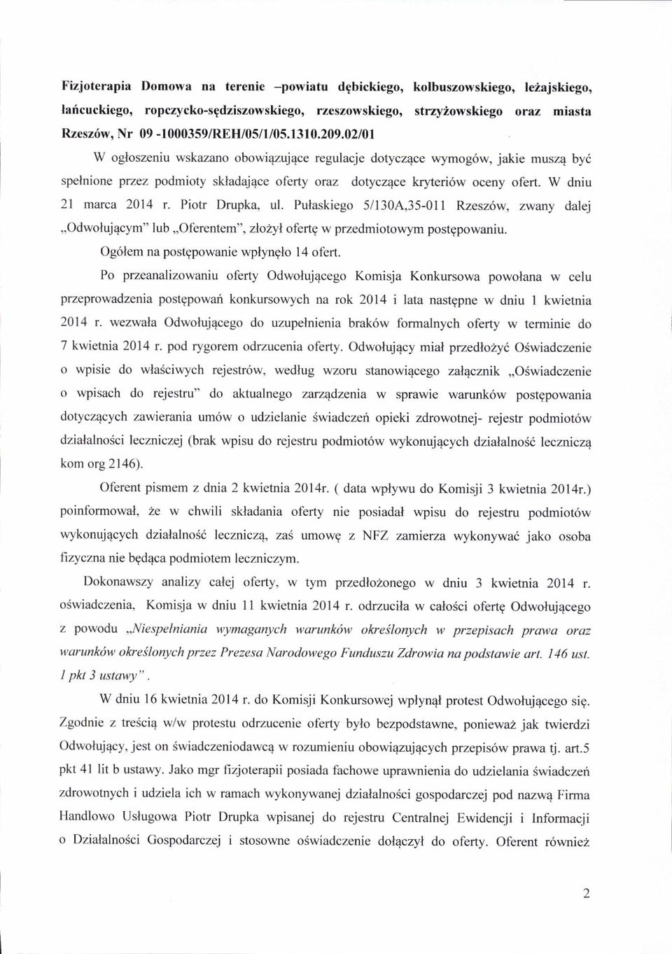 W dniu 2l marca 2014 r. Piotr Drupka, ul. Pulaskiego 5/130.4,35-01I Rzesz6w, zwany dalej,,odwoluj4cym" lub,,ol'erentem", zlozyl oferlg w przedmiotowym postgpowaniu.