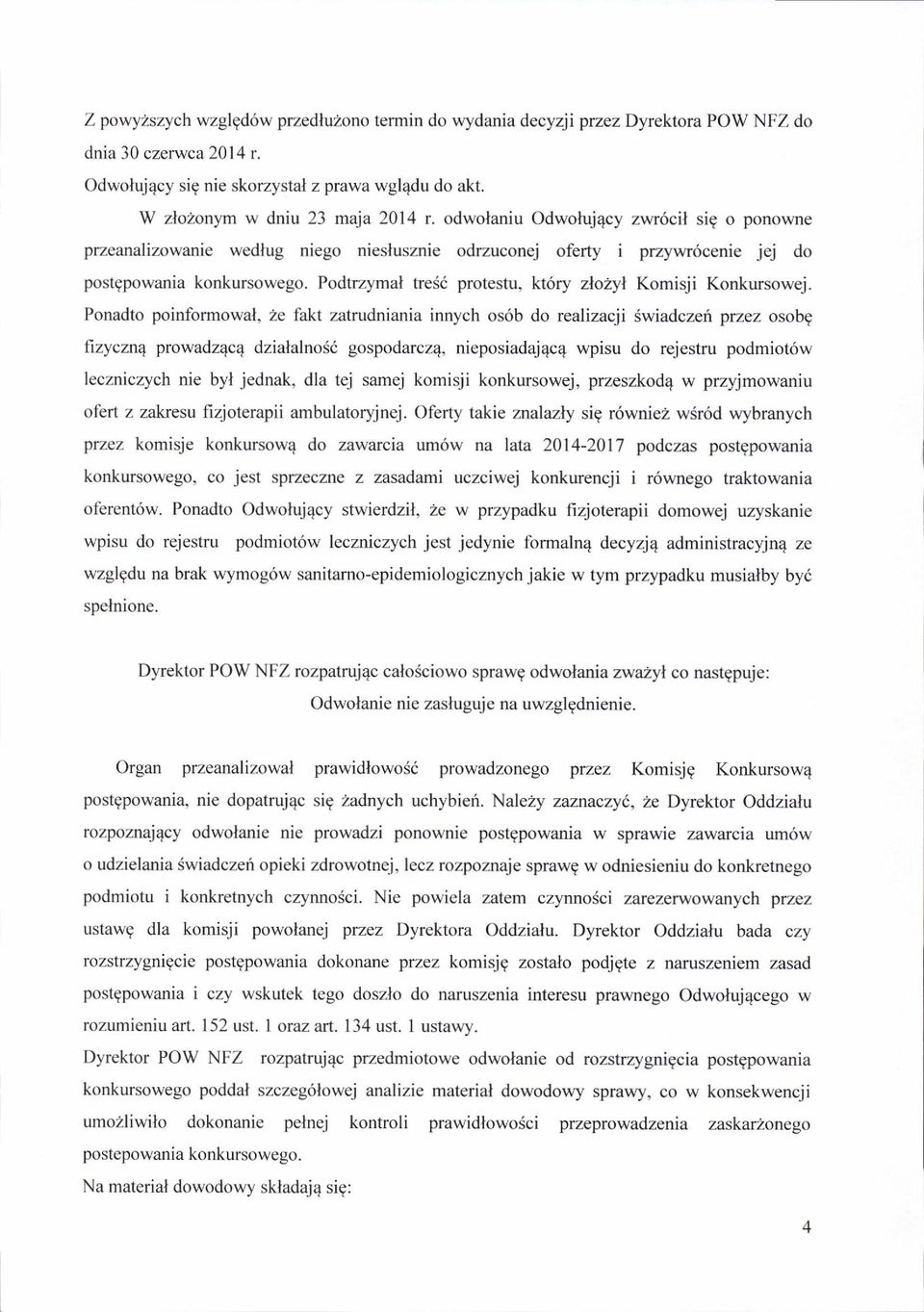 Podtrzymal tre6i protestu, kt6ry zlozyl Komisji Konkursowej.