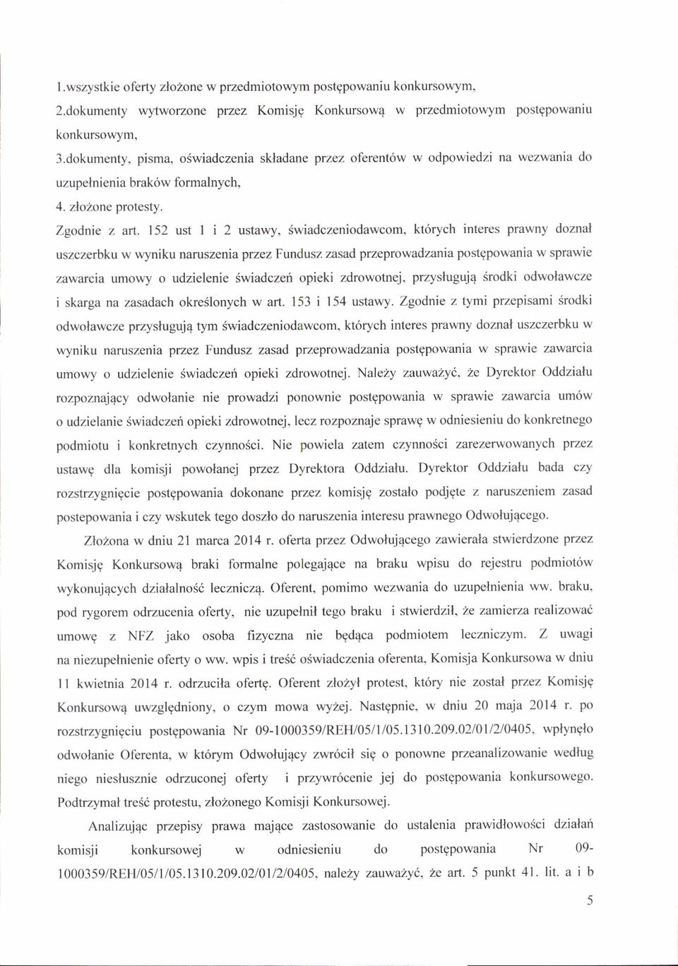 152 ust I i 2 ustawy, Swiadczeniodawcom, kt6rych interes prawny doznal uszczerbku w wyniku naruszenia przez Fundusz zasad przeprowadzania postgpowania w sprawie zawarcia umowy o udzielenie Swiadczeri