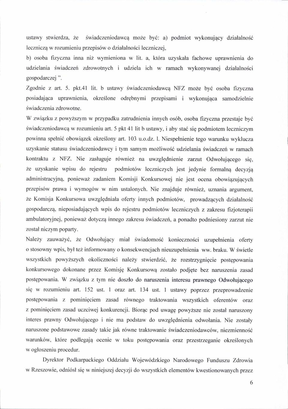 b ustawy Swiadczeniodawc4 NFZ moze by6 osoba fizyczna posiadaj4ca uprawnienia, okreslone odrgbnymi przepisami i wykonuj4ca samodzielnie (wiadczenia zdrowotne.