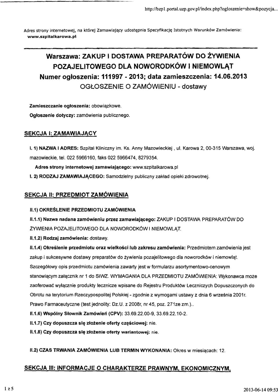 2013 OGtOSZENlE 0 ZAMOWIENIU - dostawy Zamieszczanie ogbszenia: obowiqzkowe. Ogtoszenie dotyczy: zarn6wienia publicznego. SEKCJA I:ZAMAWIAJACY 1. 1) NAZWA IADRES: Szpital Kliniczny im. Ks.
