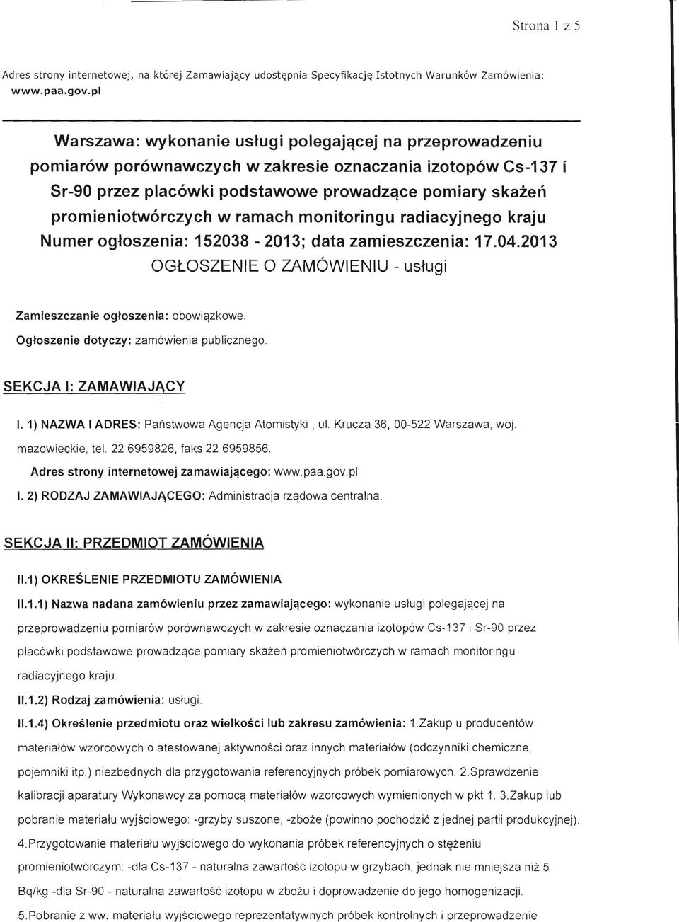 promieniotworczych w ramach monitoringu radiacyjnego kraju Numer ogtoszenia: 152038-2013; data zamieszczenia: 17.04.2013 OGtOSZENIE 0 ZAMOWIENIU - ustugi Zamieszczanie ogtoszenia: obowiqzkowe.