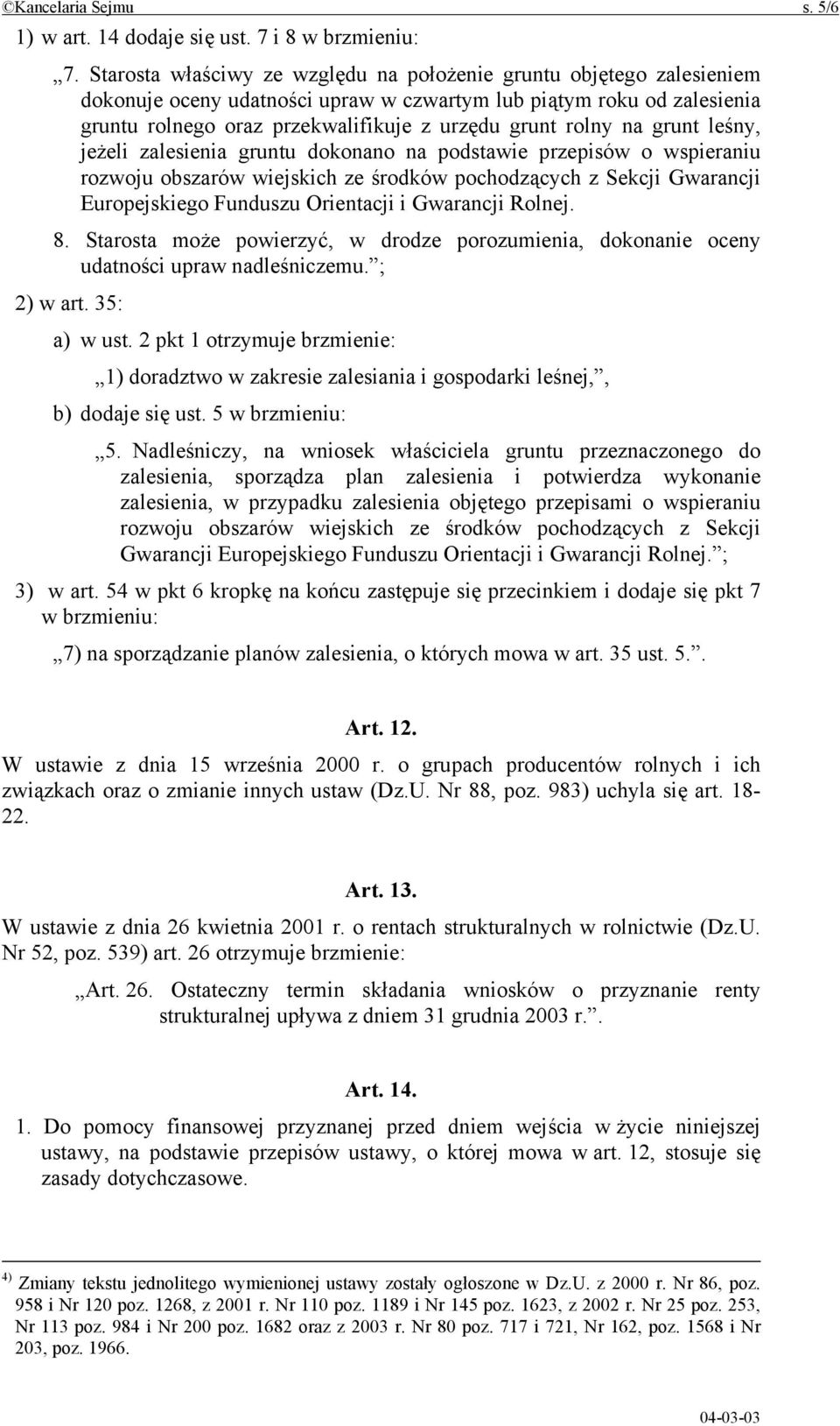 na grunt leśny, jeżeli zalesienia gruntu dokonano na podstawie przepisów o wspieraniu rozwoju obszarów wiejskich ze środków pochodzących z Sekcji Gwarancji Europejskiego Funduszu Orientacji i