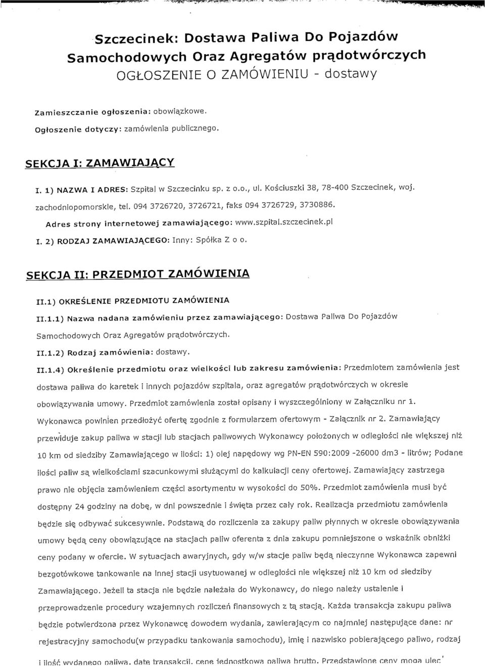 Adres strony internetowej zamawiaja^cego: www.szpital.szczecinek.pl I. 2) RODZAJ ZAMAWIAJA.CEGO: Inny: Spoika Zoo. SEKCJA II: PRZEDMIOT ZAMOWIENIA II.1) OKRESLENIE PRZEDMIOTU ZAMOWIENIA 1.