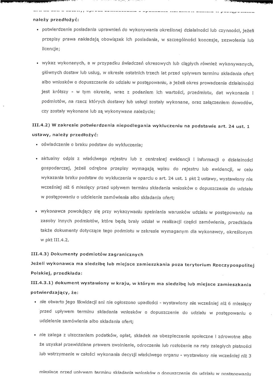 skladania ofert albo wnioskow o dopuszczenie do udzialu w poste_powaniu, a jezeli okres prowadzenia dzialalnosci jest krotszy - w tyni okresie, wraz z podaniem ich wartosci, przedmiotu, dat wykonania