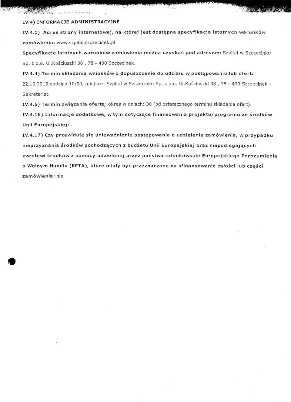 0 Szczecinek. IV.4.4) Termin skladania wnioskow o dopuszczenie do udziaiu w poste_powaniu lub ofert: 22.10.2013 godzina 10:00, miejsce: Szpital w Szczecinku Sp. z o.o. UI.