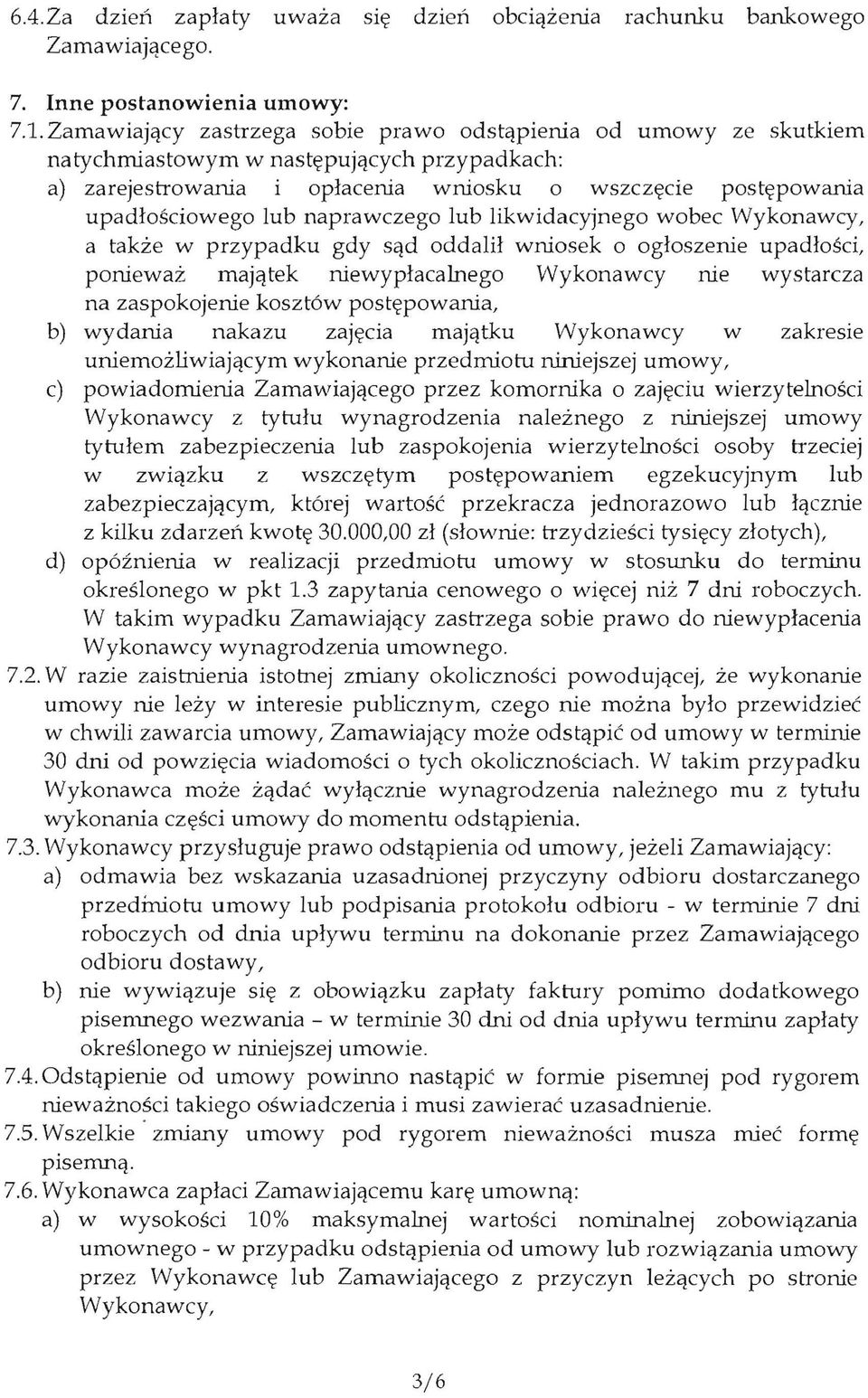 naprawczego lub likwidacyjnego wobec Wykonawcy, a takze w przypadku gdy sqd oddalil wniosek 0 ogloszenie upadlosci, poniewaz majqtek niewyplacalnego Wykonawcy rue wystarcza na zaspokojenie koszt6w