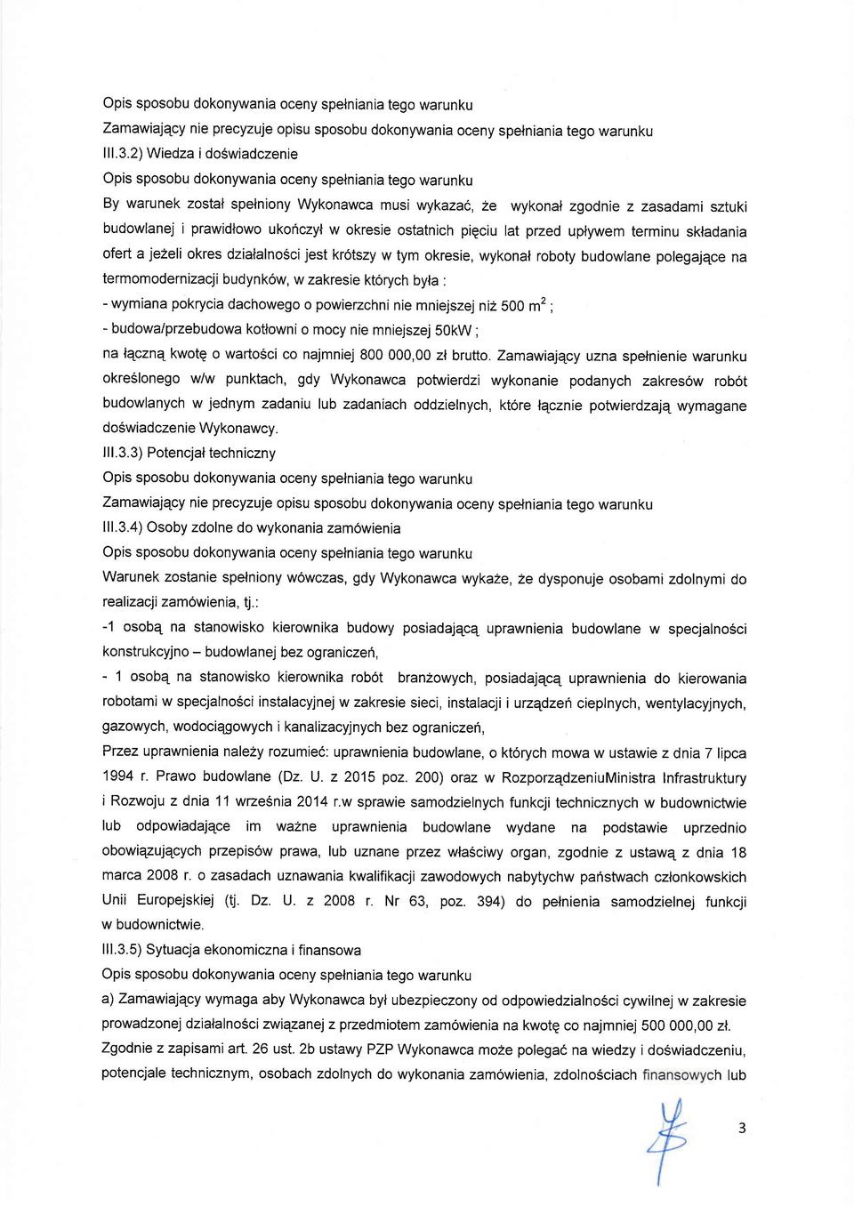 ukohczyl w okresie ostatnich pigciu lat przed uplywem terminu skladania ofert a jezeli okres dzialalnoscijest kr6tszy w tym okresie, wykonal roboty budowlane polegajqce na termomodernizacji budynk6w,