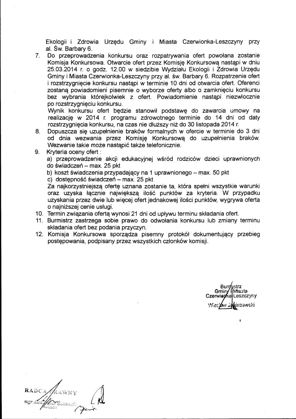 Rozpatrzenie ofert i rozstrzygnigcie konkursu nastqpi w terminie 10 dni od otwarcia ofert.