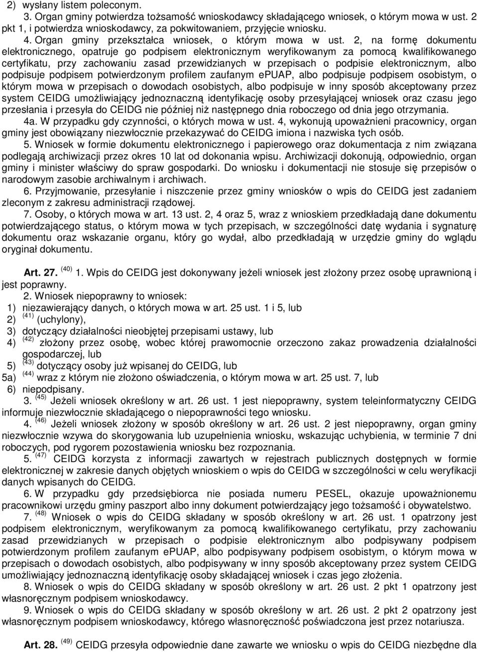 2, na formę dokumentu elektronicznego, opatruje go podpisem elektronicznym weryfikowanym za pomocą kwalifikowanego certyfikatu, przy zachowaniu zasad przewidzianych w przepisach o podpisie