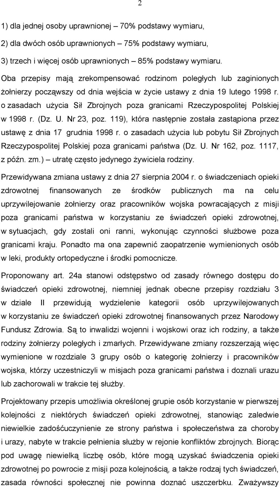 o zasadach użycia Sił Zbrojnych poza granicami Rzeczypospolitej Polskiej w 1998 r. (Dz. U. Nr 23, poz. 119), która następnie została zastąpiona przez ustawę z dnia 17 grudnia 1998 r.