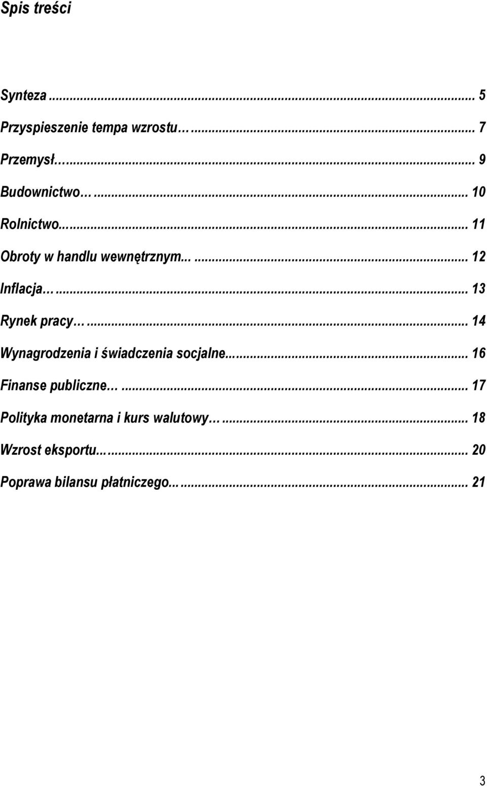 .. 14 Wynagrodzenia i świadczenia socjalne...... 16 Finanse publiczne.