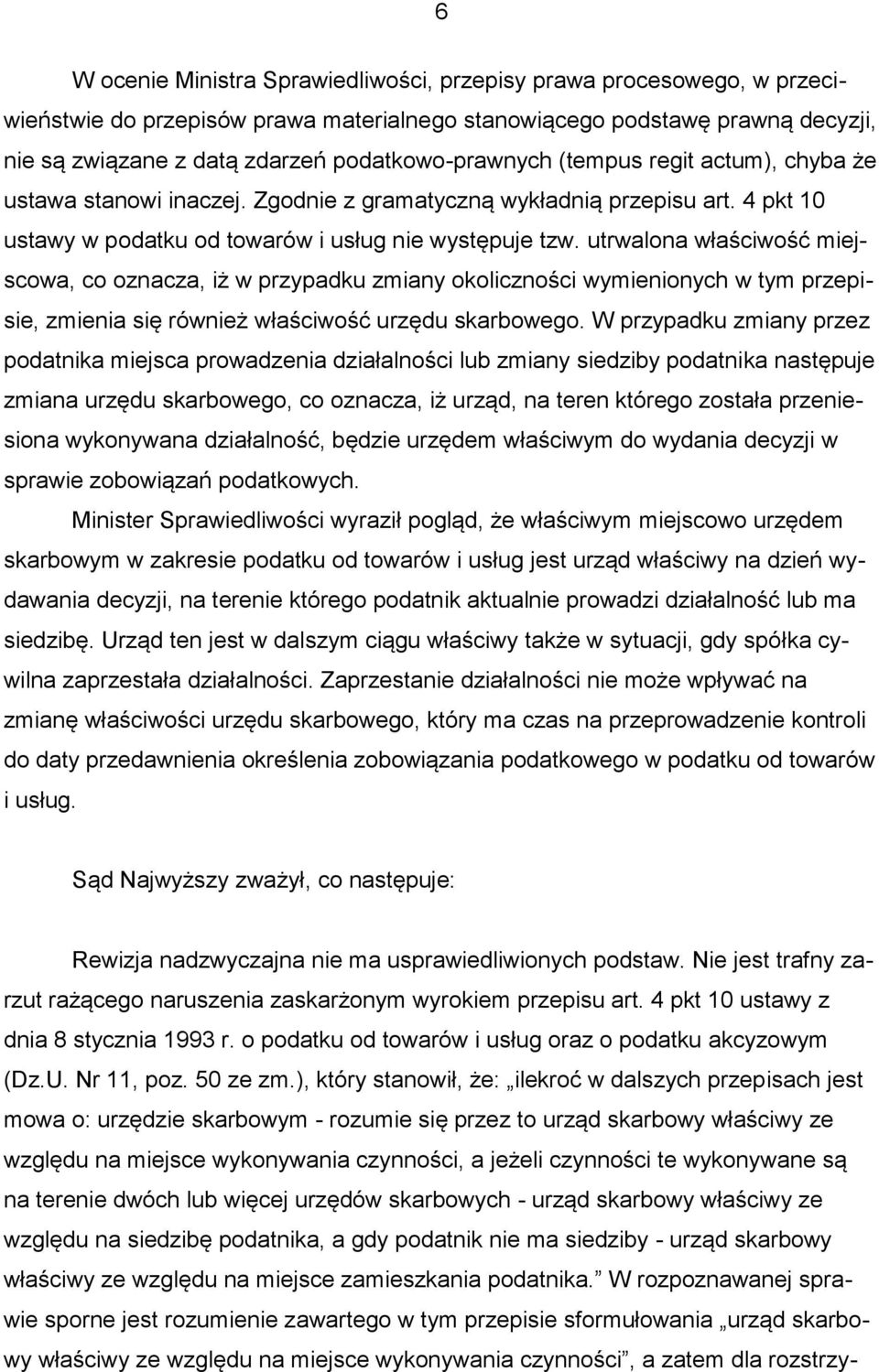 utrwalona właściwość miejscowa, co oznacza, iż w przypadku zmiany okoliczności wymienionych w tym przepisie, zmienia się również właściwość urzędu skarbowego.