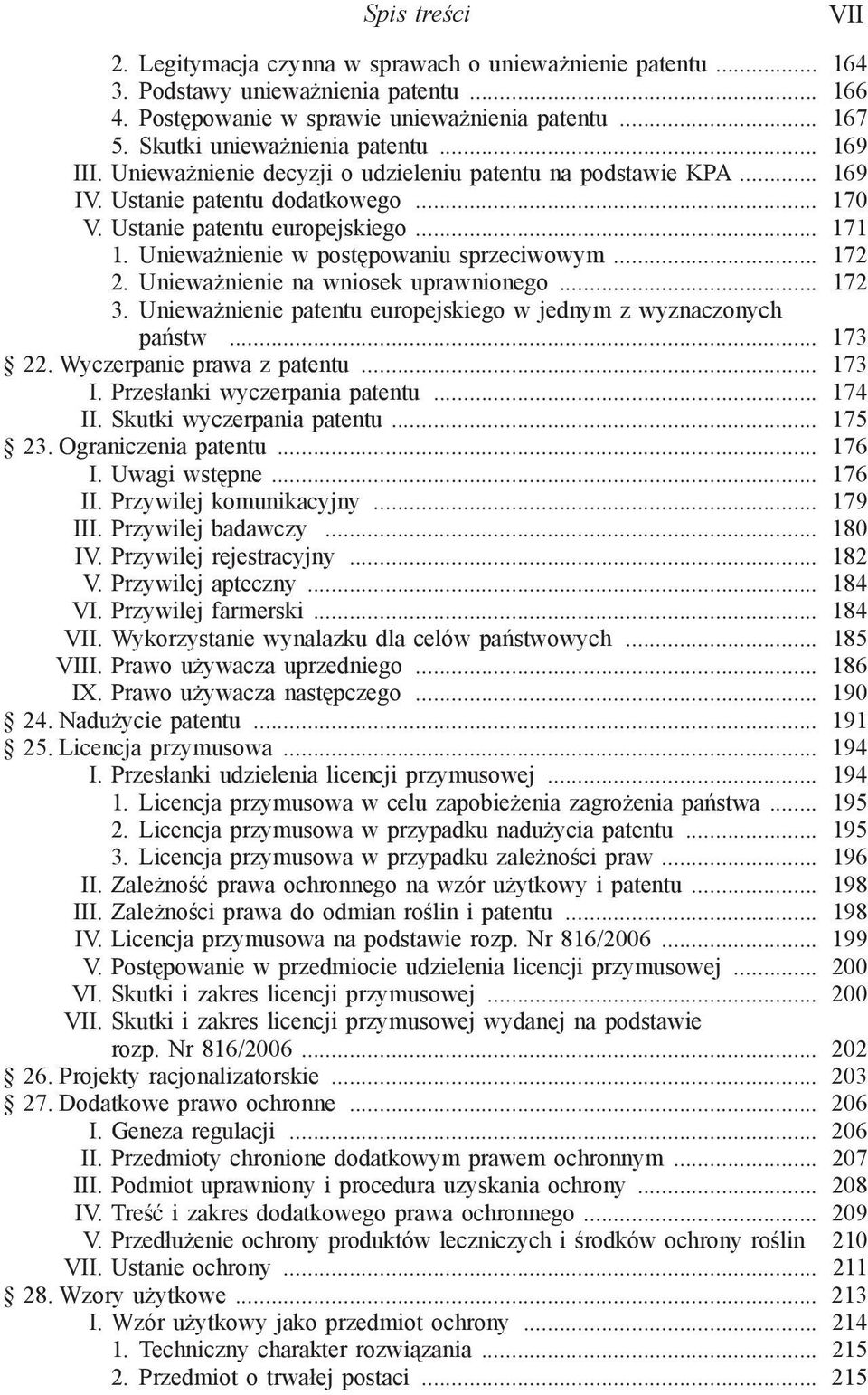 Unieważnienie w postępowaniu sprzeciwowym... 172 2. Unieważnienie na wniosek uprawnionego... 172 3. Unieważnienie patentu europejskiego w jednym z wyznaczonych państw... 173 22.