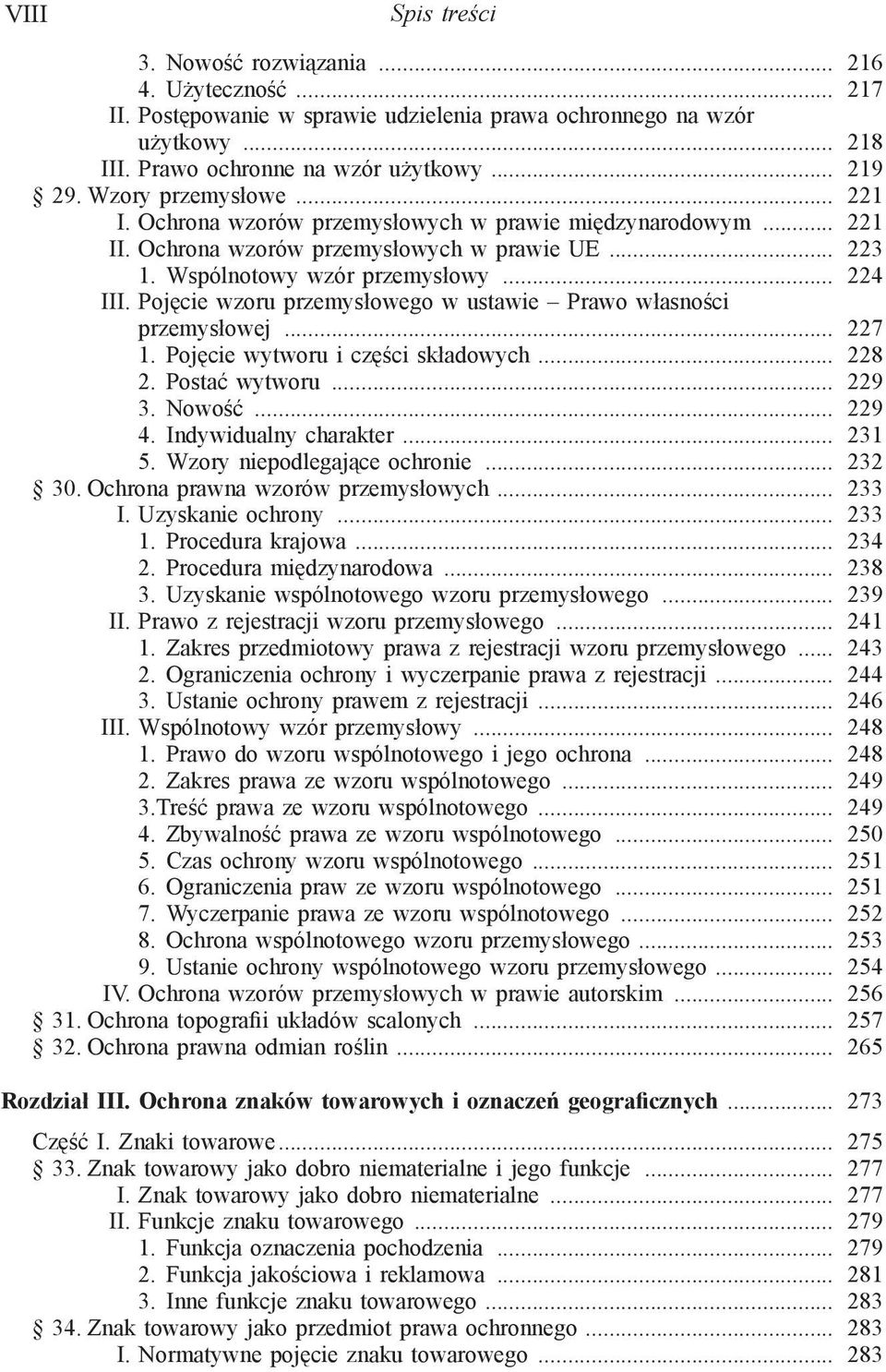 Pojęcie wzoru przemysłowego w ustawie Prawo własności przemysłowej... 227 1. Pojęcie wytworu i części składowych... 228 2. Postać wytworu... 229 3. Nowość... 229 4. Indywidualny charakter... 231 5.