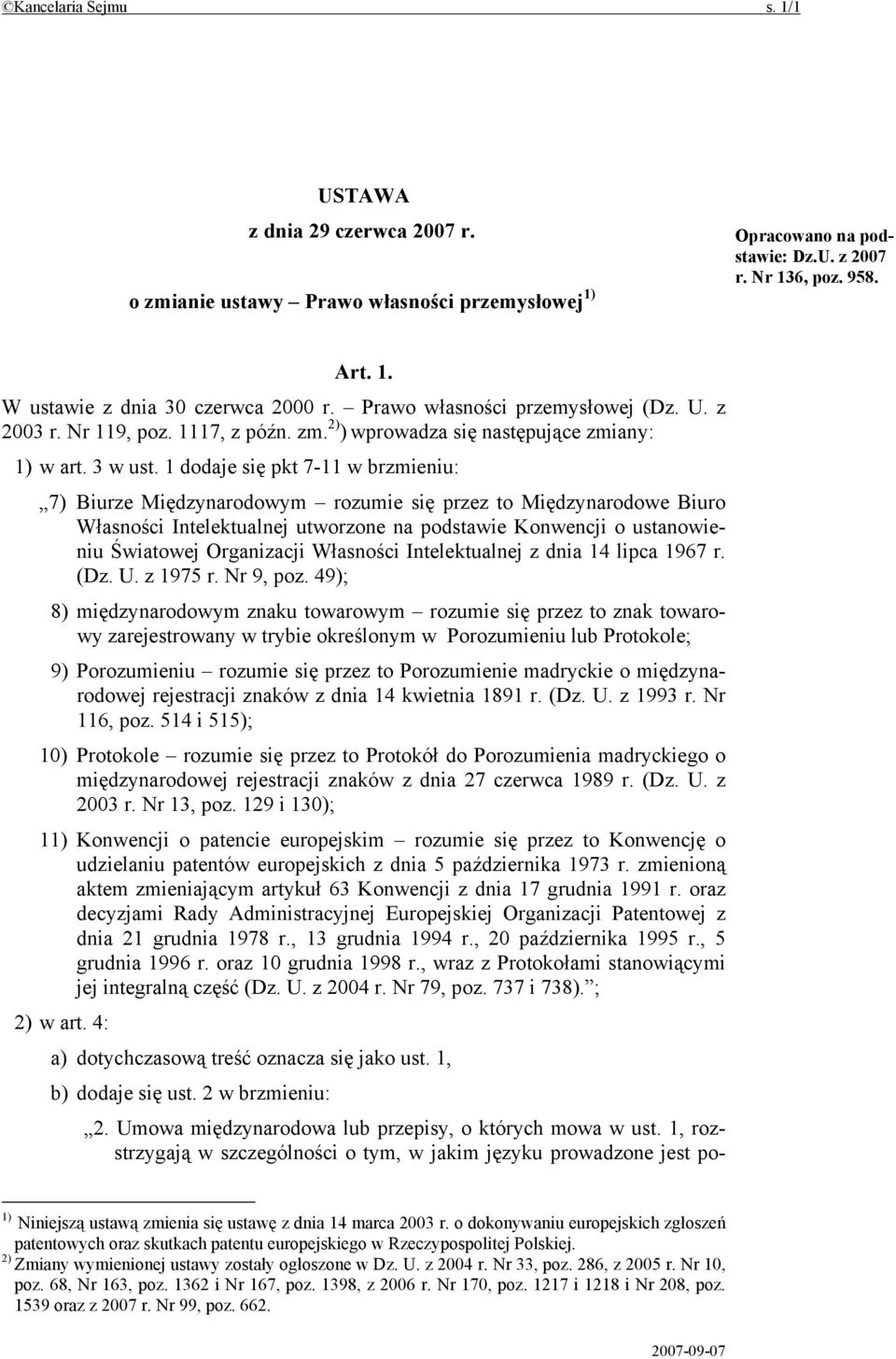 1 dodaje się pkt 7-11 w brzmieniu: 7) Biurze Międzynarodowym rozumie się przez to Międzynarodowe Biuro Własności Intelektualnej utworzone na podstawie Konwencji o ustanowieniu Światowej Organizacji