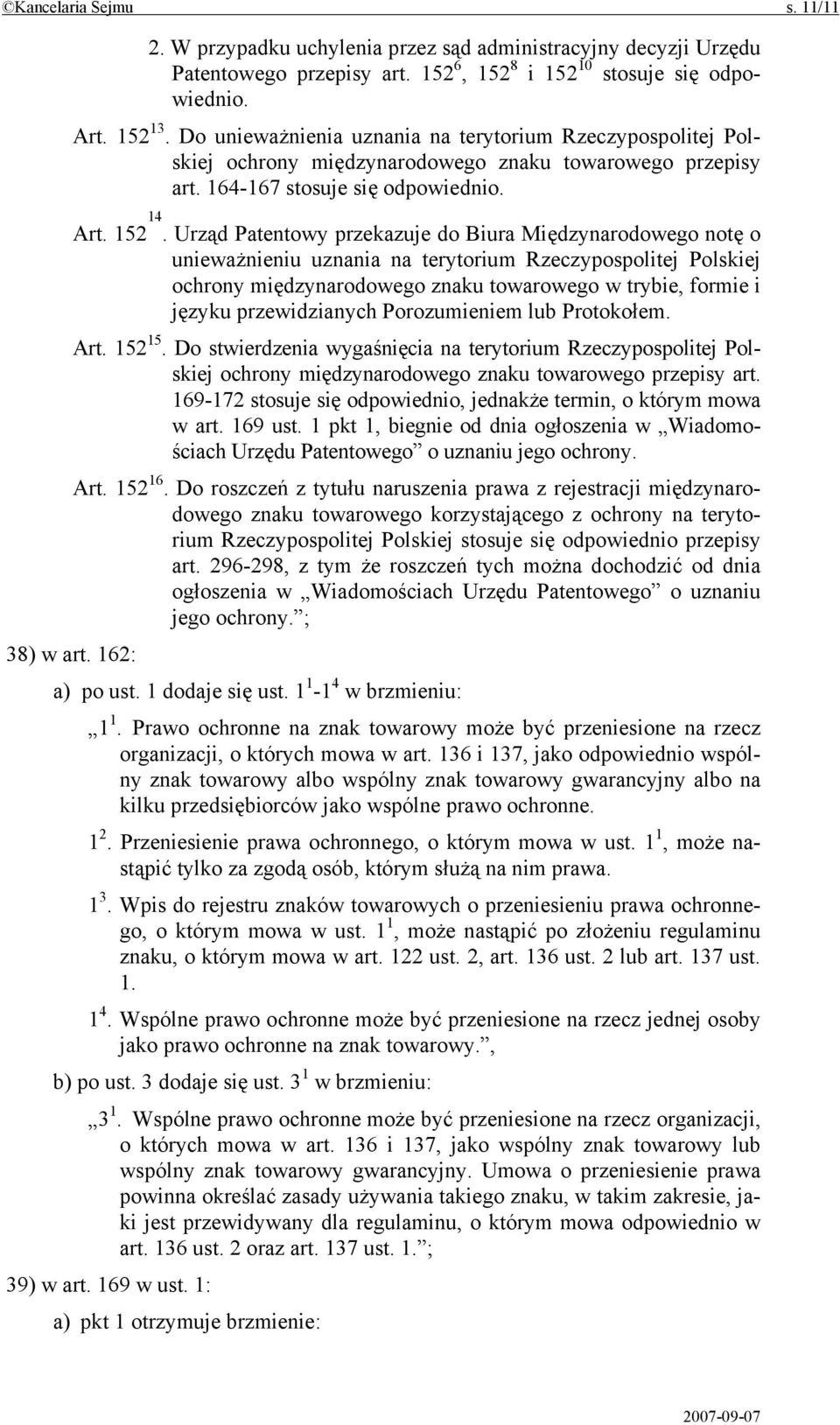 Urząd Patentowy przekazuje do Biura Międzynarodowego notę o unieważnieniu uznania na terytorium Rzeczypospolitej Polskiej ochrony międzynarodowego znaku towarowego w trybie, formie i języku
