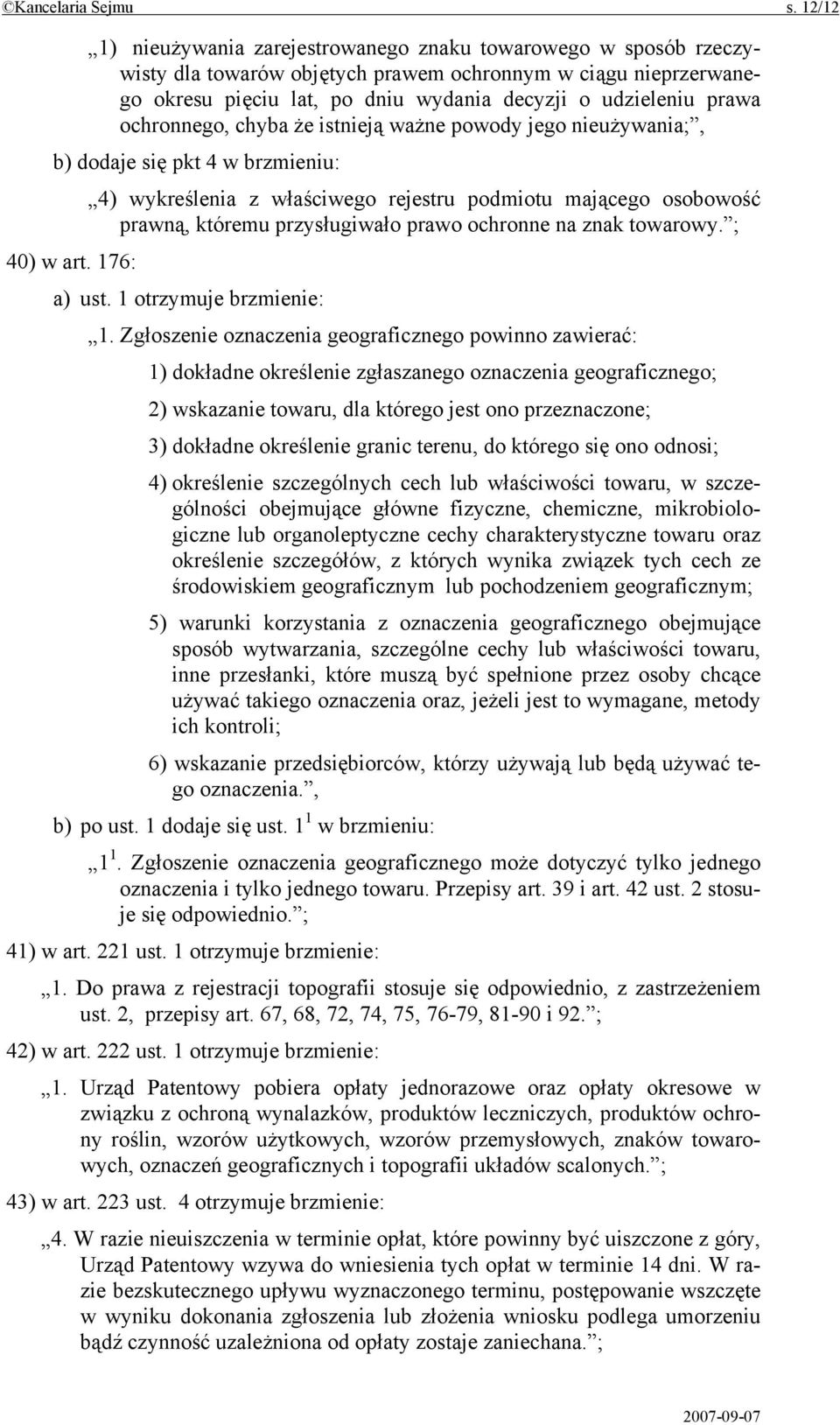 ochronnego, chyba że istnieją ważne powody jego nieużywania;, b) dodaje się pkt 4 w brzmieniu: 4) wykreślenia z właściwego rejestru podmiotu mającego osobowość prawną, któremu przysługiwało prawo
