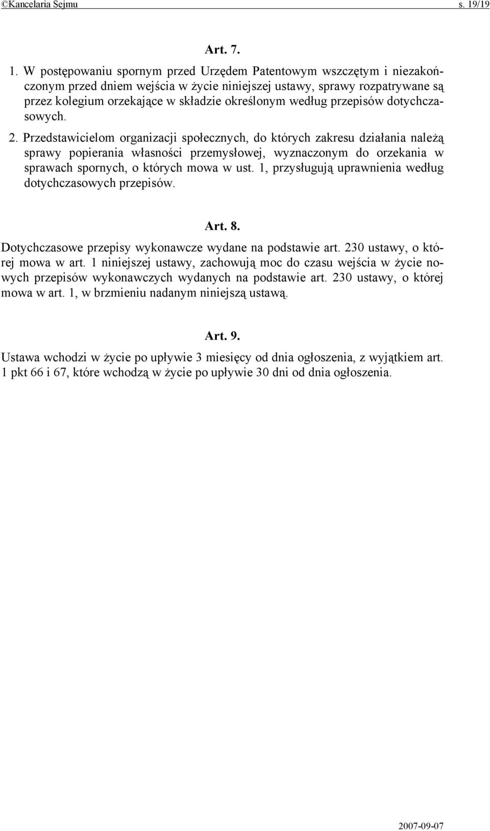 W postępowaniu spornym przed Urzędem Patentowym wszczętym i niezakończonym przed dniem wejścia w życie niniejszej ustawy, sprawy rozpatrywane są przez kolegium orzekające w składzie określonym według
