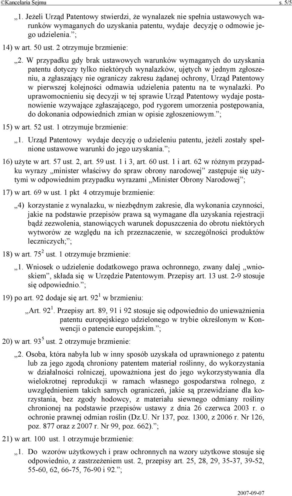 W przypadku gdy brak ustawowych warunków wymaganych do uzyskania patentu dotyczy tylko niektórych wynalazków, ujętych w jednym zgłoszeniu, a zgłaszający nie ograniczy zakresu żądanej ochrony, Urząd