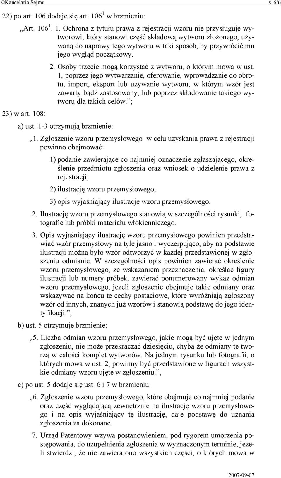 6 1 w brzmieniu: Art. 106 1. 1. Ochrona z tytułu prawa z rejestracji wzoru nie przysługuje wytworowi, który stanowi część składową wytworu złożonego, używaną do naprawy tego wytworu w taki sposób, by