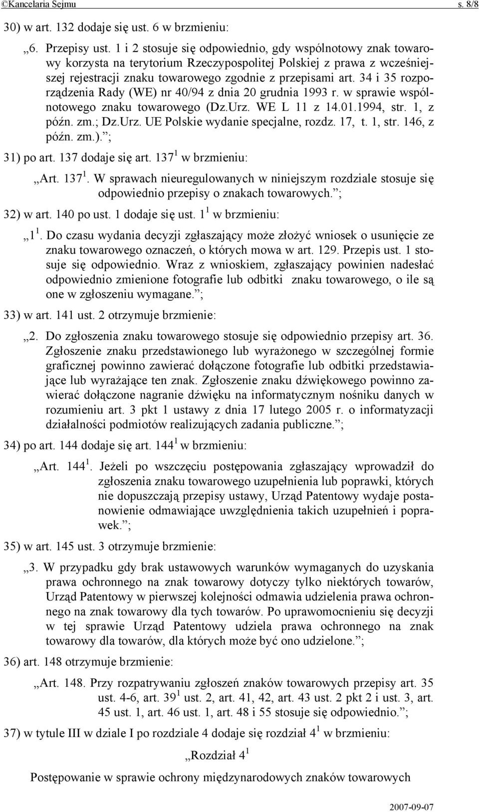 34 i 35 rozporządzenia Rady (WE) nr 40/94 z dnia 20 grudnia 1993 r. w sprawie wspólnotowego znaku towarowego (Dz.Urz. WE L 11 z 14.01.1994, str. 1, z późn. zm.; Dz.Urz. UE Polskie wydanie specjalne, rozdz.