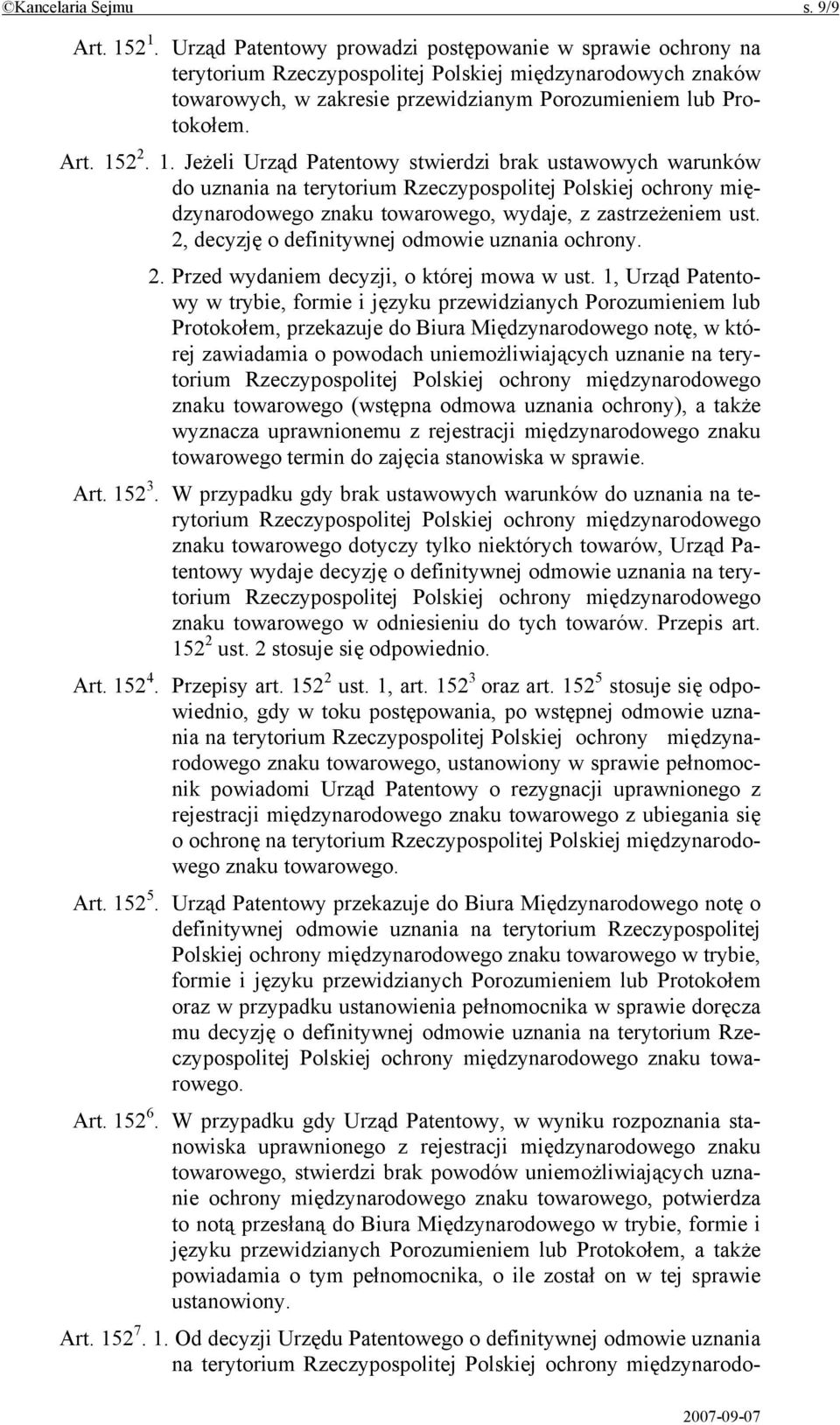 1. Jeżeli Urząd Patentowy stwierdzi brak ustawowych warunków do uznania na terytorium Rzeczypospolitej Polskiej ochrony międzynarodowego znaku towarowego, wydaje, z zastrzeżeniem ust.