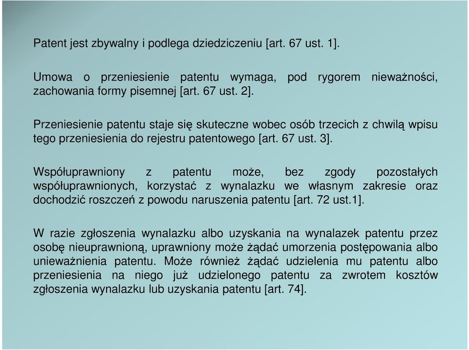 Współuprawniony z patentu moŝe, bez zgody pozostałych współuprawnionych, korzystać z wynalazku we własnym zakresie oraz dochodzić roszczeń z powodu naruszenia patentu [art. 72 ust.1].