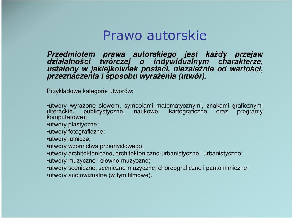 Przykładowe kategorie utworów: utwory wyraŝone słowem, symbolami matematycznymi, znakami graficznymi (literackie, publicystyczne, komputerowe); naukowe, kartograficzne oraz